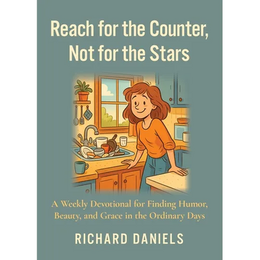 Reach for the Counter, not for the Stars: A Weekly Devotional for Finding Humor, Beauty, and Grace in the Ordinary Days