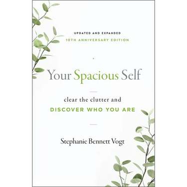 Your Spacious Self: Clear the Clutter and Discover Who You Are (Updated and Expanded 10th Anniversary Edition)