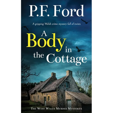 A BODY IN THE COTTAGE a gripping Welsh crime mystery full of twists