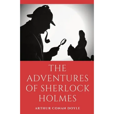 The Adventures of Sherlock Holmes: a collection of 12 Sherlock Holmes mystery, murder and detective tales by Arthur Conan Doyle featuring his fictiona