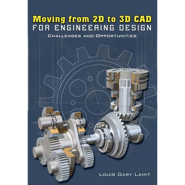 Moving from 2D to 3D CAD for Engineering Design: Challenges and Opportunities