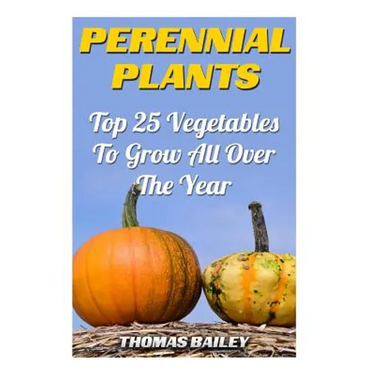 Perennial Plants: Top 25 Vegetables To Grow All Over The Year