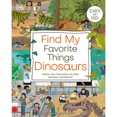 Find My Favorite Things Dinosaurs: Search and Find! Follow the Characters on Their Dinosaur Adventure!