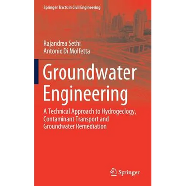 Groundwater Engineering: A Technical Approach to Hydrogeology, Contaminant Transport and Groundwater Remediation