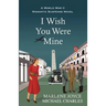 I Wish You Were Mine: A Historical Novel of World War II
