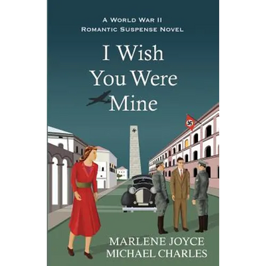 I Wish You Were Mine: A Historical Novel of World War II