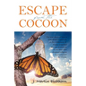 Escape from the Cocoon: The True Story of How a Near-Death Experience in the Wilderness of Alaska Propelled the Transformation of One Man Who