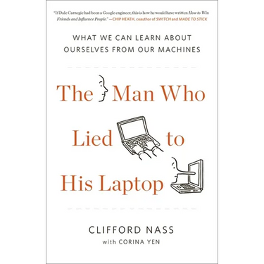 The Man Who Lied to His Laptop: What We Can Learn About Ourselves from Our Machines