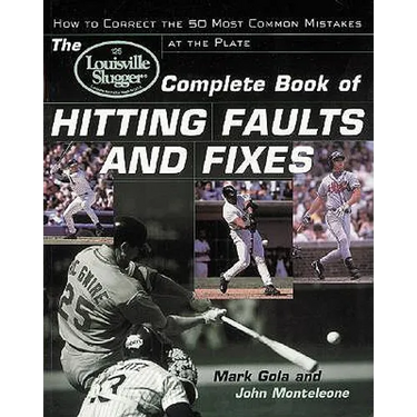 The Louisville Slugger(r) Complete Book of Hitting Faults and Fixes: How to Detect and Correct the 50 Most Common Mistakes at the Plate