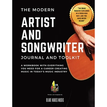 The Modern Artist and Songwriter Journal and Toolkit: A Workbook with Everything You Need for a Career Creating Music in Today's Music Industry