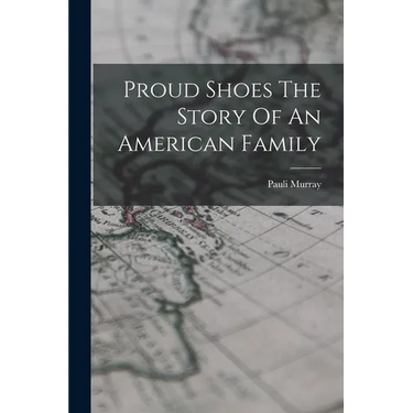 Proud Shoes The Story Of An American Family