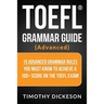 TOEFL Grammar Guide (Advanced): 15 Advanced Grammar Rules You Must Know to Achieve a 100+ Score on the TOEFL Exam!