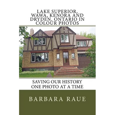 Lake Superior, Wawa, Kenora and Dryden, Ontario in Colour Photos: Saving Our History One Photo at a Time
