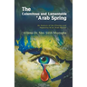 The Calamitous and Lamentable 'Arab Spring: An Analysis of the Hypocrisy and Illiteracy of an Arab Muslim