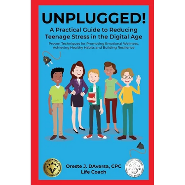 UNPLUGGED! A Practical Guide to Managing Teenage Stress in the Digital Age Proven Techniques for Promoting Emotional Wellness, Achieving Healthy Habit