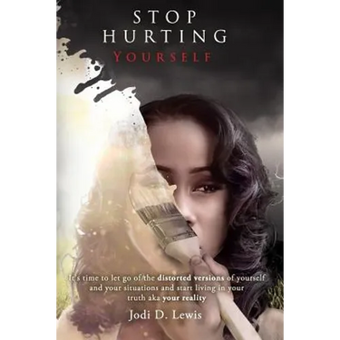 Stop Hurting Yourself: Letting Go of the Distorted Version of Yourself