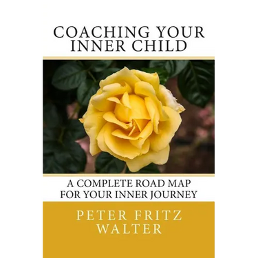 Coaching Your Inner Child: A Complete Road Map for Your Inner Journey