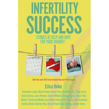 Infertility Success: Stories of Help and Hope for Your Journey