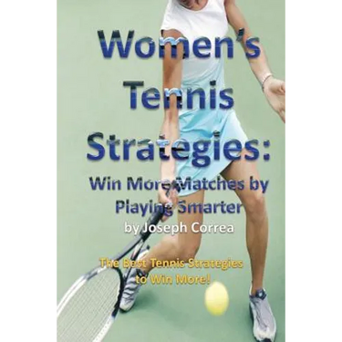 Women's Tennis Strategies: Win More Matches by Playing Smarter