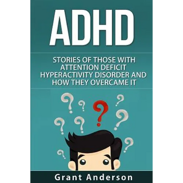 ADHD: Stories Of Those With Attention Deficit Hyperactivity Disorder And How They Overcame It