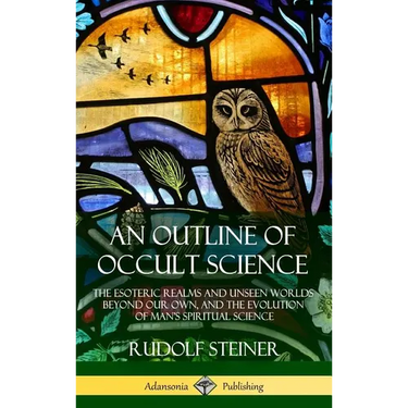 An Outline of Occult Science: The Esoteric Realms and Unseen Worlds Beyond Our Own, and the Evolution of Man's Spiritual Science (Hardcover)