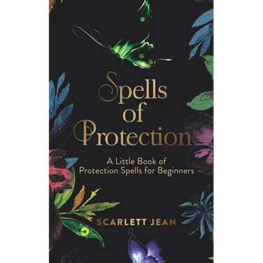 Spells of Protection: A Little Book of Protection Spells for Beginners