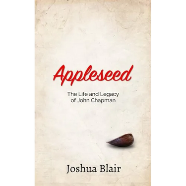 Appleseed: The Life and Legacy of John Chapman