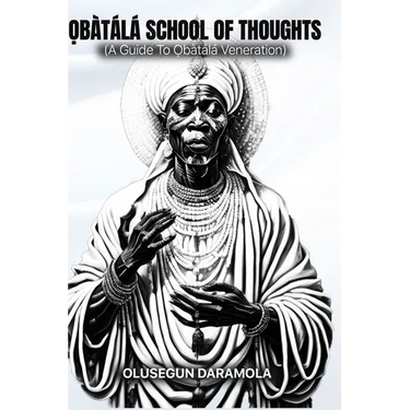 Ọbàtálá School of Thoughts: (A Guide To Ọbàtálá Veneration)