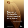 Towards a Sustainable Management of Mine Wastes: Reprocessing, Reuse, Revalorization and Repository