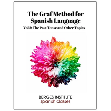 The Graf Method for Spanish Language, Vol 2: The Past Tense and Other Topics