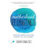 Motherhood Reimagined: When Becoming a Mother Doesn't Go as Planned: A Memoir