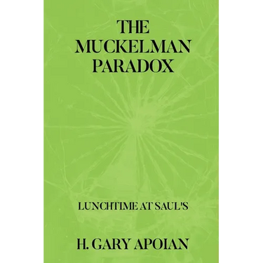 The Muckelman Paradox: LUNCHTIME AT SAUL'S-First in a Series