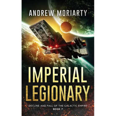 Imperial Legionary: Decline and Fall of the Galactic Empire Book 7