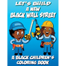 Let's Build A New Black Wall Street - A Black Children's Coloring Book