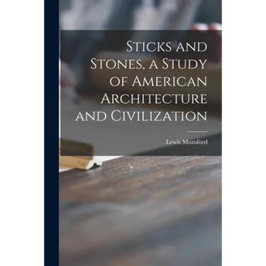 Sticks and Stones, a Study of American Architecture and Civilization