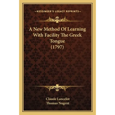 A New Method Of Learning With Facility The Greek Tongue (1797)