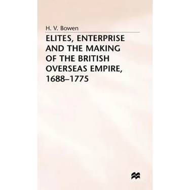 Elites, Enterprise and the Making of the British Overseas Empire1688-1775