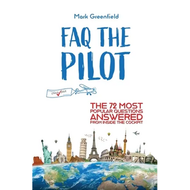 FAQ the Pilot: The 72 Most Popular Questions Answered From Inside the Cockpit