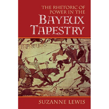 The Rhetoric of Power in the Bayeux Tapestry