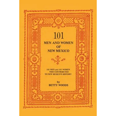 101 Men and Women of New Mexico: Men and Women Who Contributed to New Mexico's History