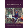 Alphapoetica: A Poetry Primer for the Everyday Poet