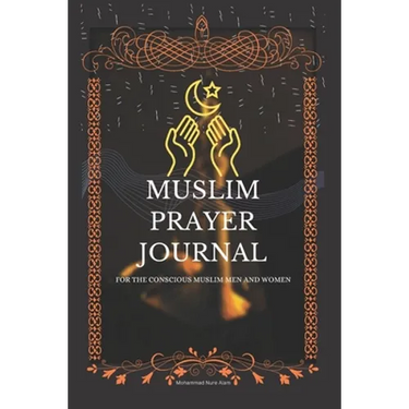 Muslim Prayer Journal for the conscious muslim men and women: An islamic journal for muslims: way to get closer to Allah