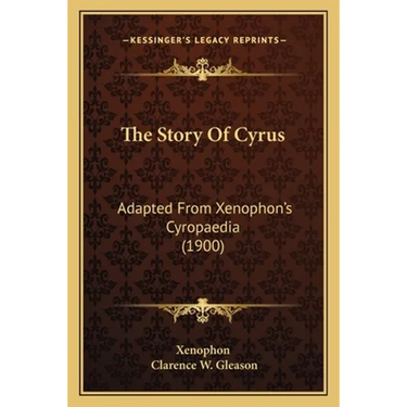 The Story Of Cyrus: Adapted From Xenophon's Cyropaedia (1900)