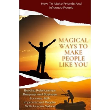 Magical Ways To Make People Like You, From 'How To Make Friends And Influence People: building relationships personal and business success, self-impro