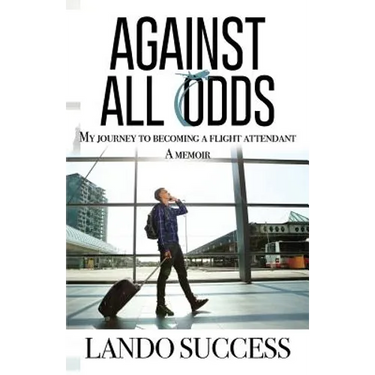 Against All Odds: My journey to becoming a flight attendant: A Memoir