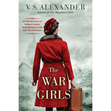 The War Girls: A Ww2 Novel of Sisterhood and Survival