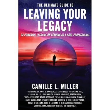 The Ultimate Guide to Leaving Your Legacy: 22 Powerful Lessons on Leading as a Soul Professional