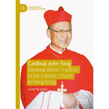Cardinal John Tong: Renewal Within Tradition in the Catholic Church in Hong Kong
