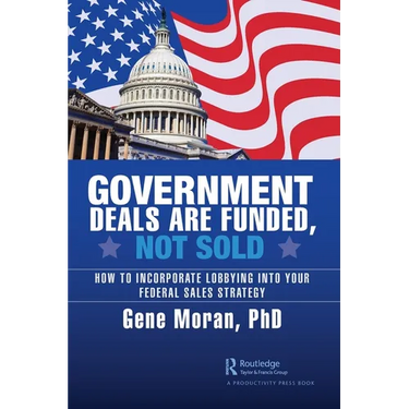 Government Deals are Funded, Not Sold: How to Incorporate Lobbying into Your Federal Sales Strategy