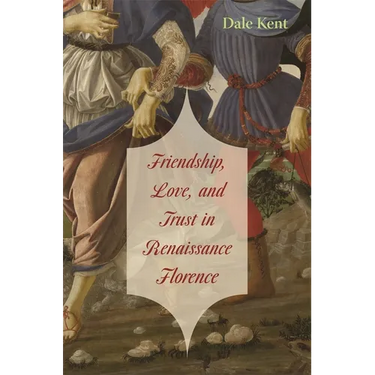 Friendship, Love, and Trust in Renaissance Florence